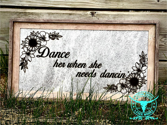 Dance her when she needs dancin' -  custom laser engraved cowhide and leather western decor by Lethal Creek Laser Works LLC